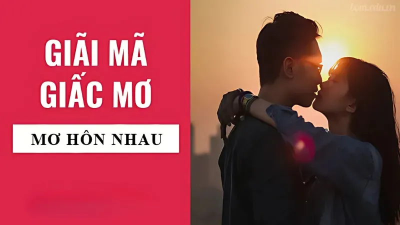 Nằm mơ hôn nhau có ý nghĩa gì?