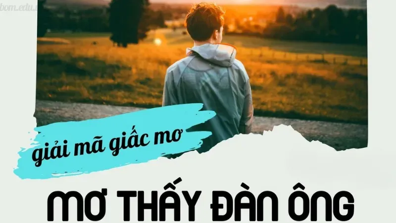 Giải mã giấc mơ nằm mơ thấy đàn ông