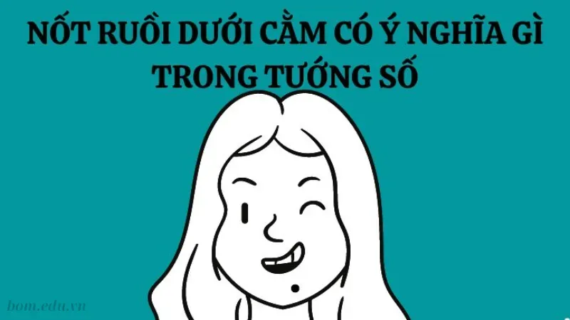 Ý nghĩa và vận mệnh nhân tướng học nốt ruồi dưới cằm 2