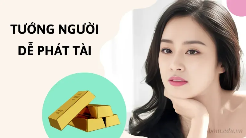 Tướng người dễ phát tài sẽ như nào?