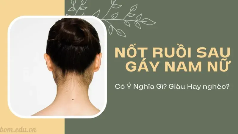 Tướng số và ý nghĩa của nốt ruồi sau gáy