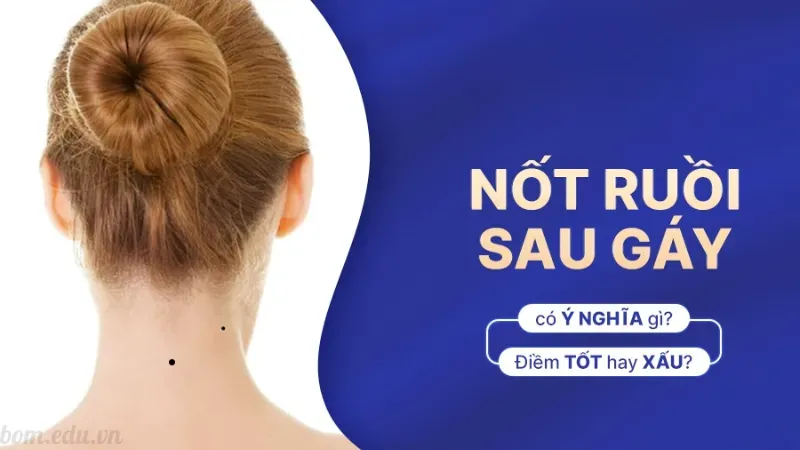 Ý nghĩa nốt ruồi sau gáy theo từng vị trí cụ thể