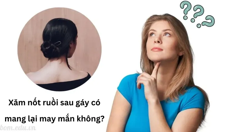 Xăm nốt ruồi sau gáy có mang lại may mắn không?