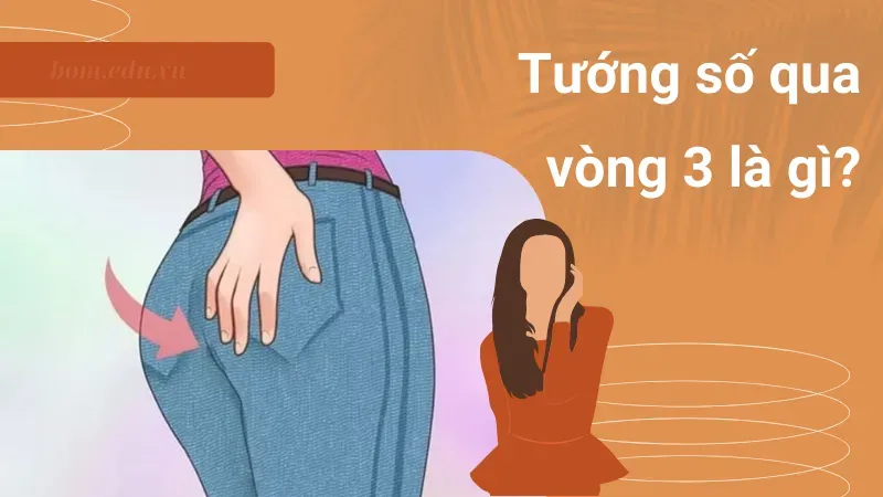 Tướng số qua vòng 3 là gì?