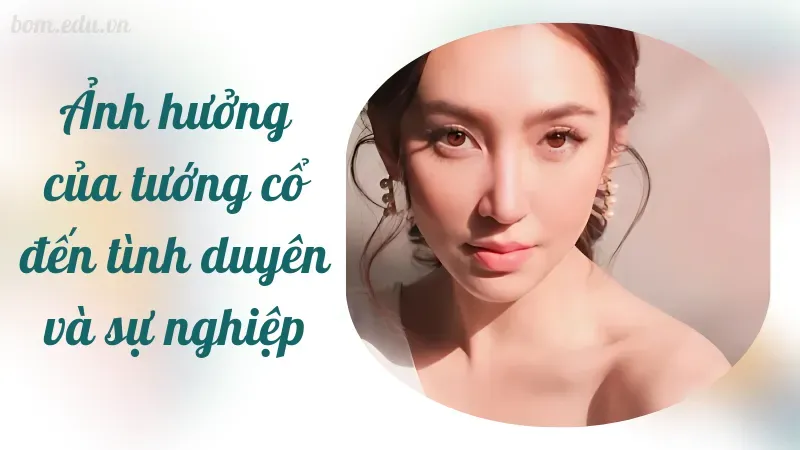 Ảnh hưởng của tướng cổ đến tình duyên và sự nghiệp