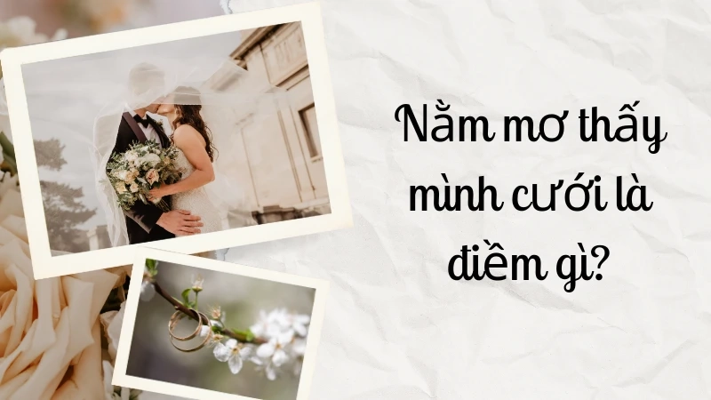 Nằm mơ thấy mình đám cưới là điềm gì?