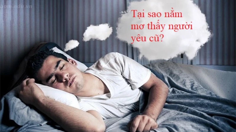 Tại sao bạn lại nằm mơ thấy người yêu cũ?