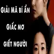 Nằm mơ giết người mang thông điệp ẩn ý gì?