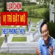 Những vị trí đặt mộ tốt giúp mang lại phúc lộc cho gia đình