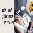 Giải mã giấc mơ thấy vàng theo tâm linh cực chuẩn!
