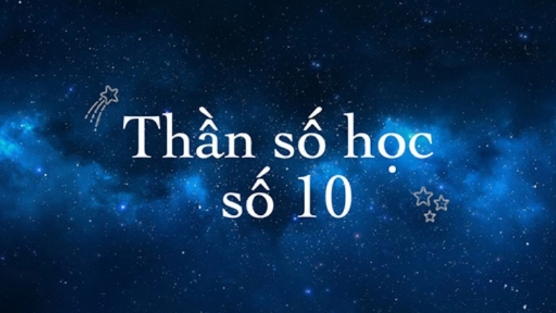 Ý nghĩa con số chủ đạo 10 trong thần số học