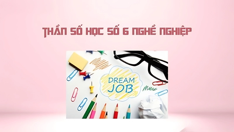 Con số chủ đạo 6 nghề nghiệp phù hợp nhất