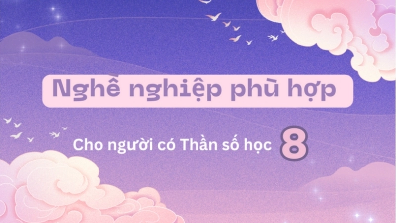 Nghề nghiệp phù hợp với con số chủ đạo 8