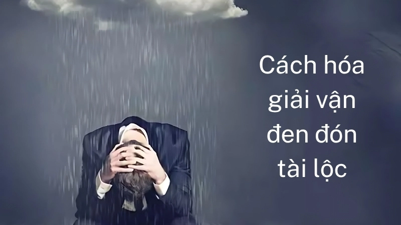 Cách hóa giải vận đen đón tài lộc, bình an