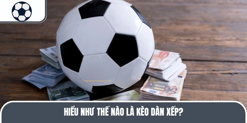 Hiểu như thế nào là kèo dàn xếp?