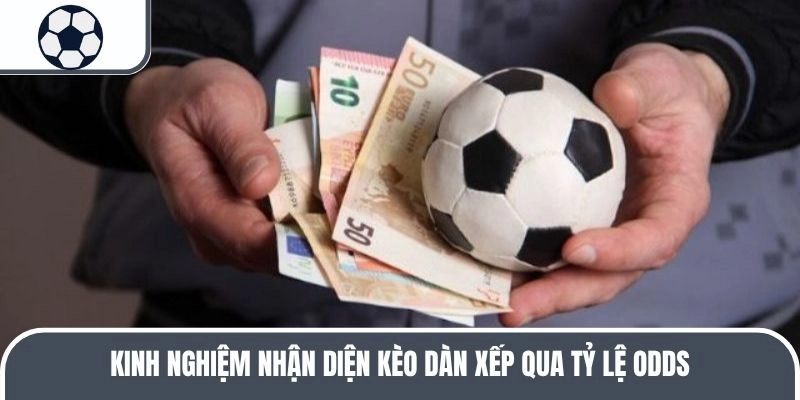 Kinh nghiệm nhận diện kèo dàn xếp qua tỷ lệ Odds