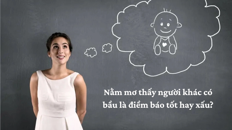Nằm mơ thấy người khác có bầu là điềm báo tốt hay xấu?