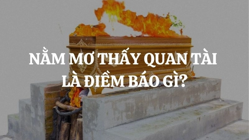 Nằm mơ thấy quan tài báo hiệu điềm gì?