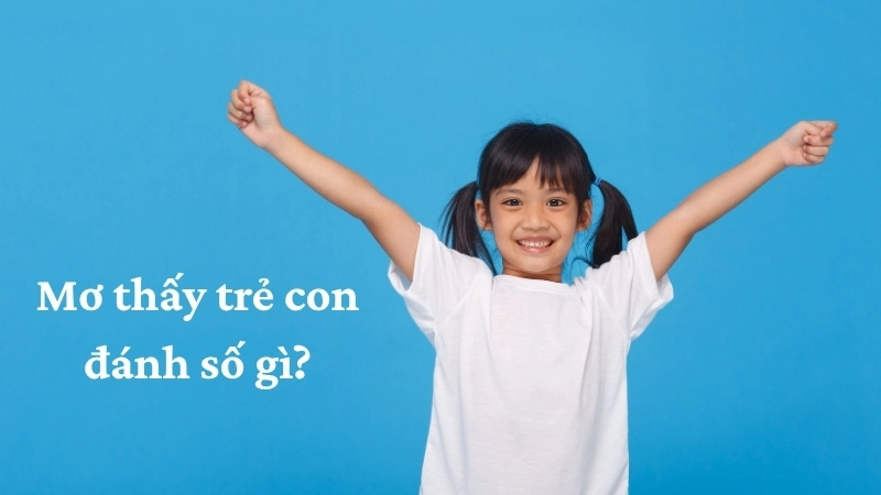 Mơ thấy trẻ con đánh số gì?