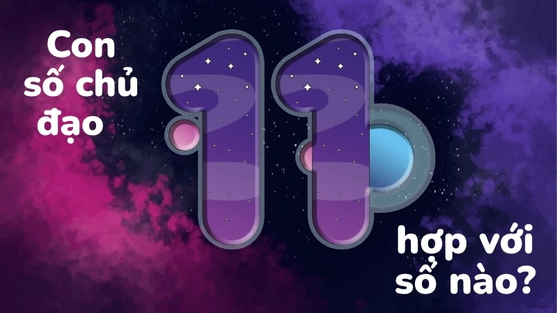 Con số chủ đạo 11 hợp với số nào?