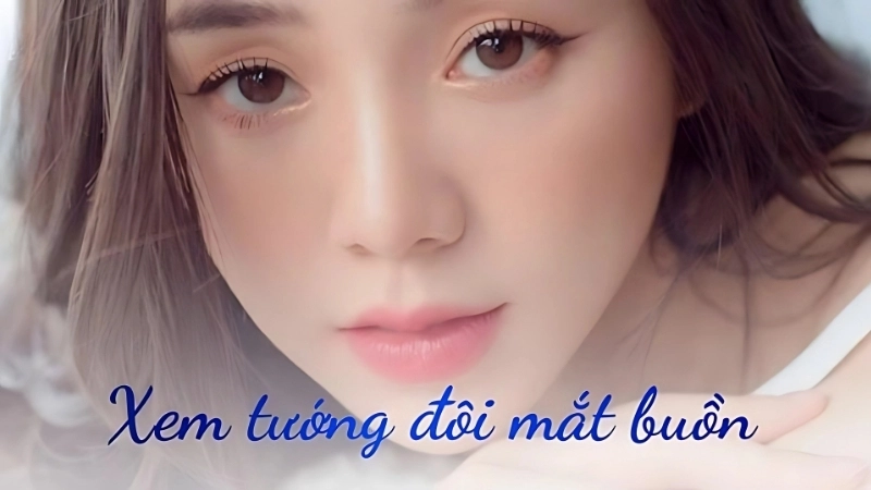 Tướng mắt buồn là gì và ý nghĩa mắt buồn