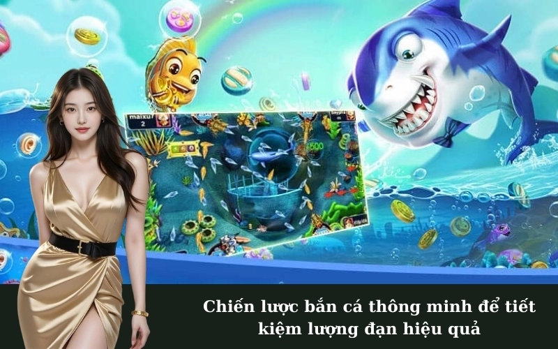 Tầm quan trọng của việc tiết kiệm đạn trong bắn cá