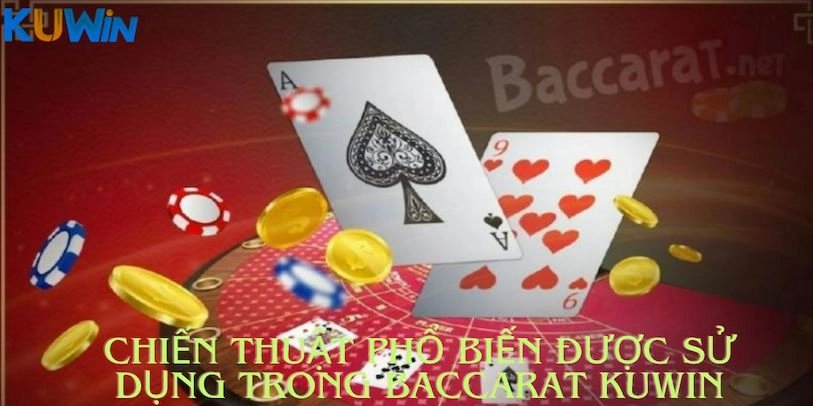 Chiến thuật phổ biến được sử dụng trong Baccarat Kuwin