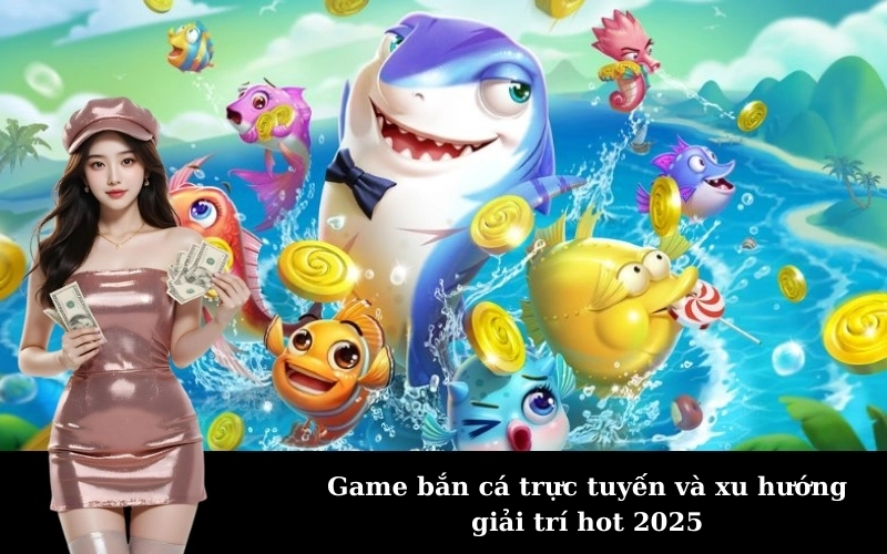 Game bắn cá trực tuyến là gì? Sức hút khó cưỡng