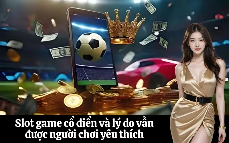 Slot game cổ điển là gì?