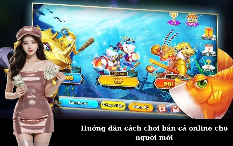 Hướng dẫn cách chơi bắn cá online cho người mới