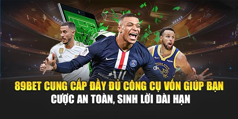 89Bet cung cấp đầy đủ công cụ vốn giúp bạn cược an toàn, sinh lời dài hạn