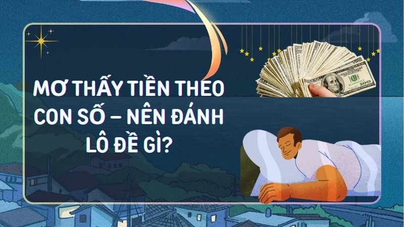 Mơ thấy tiền theo con số – Nên đánh lô đề gì?
