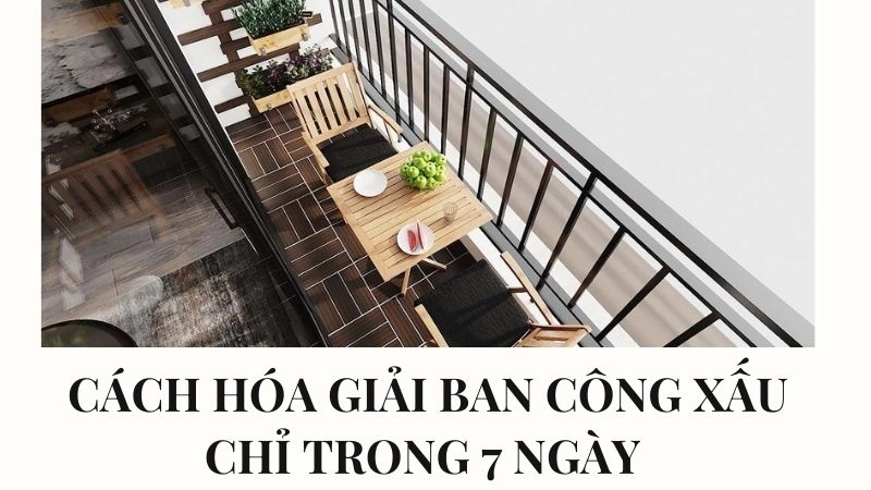 Cách hóa giải ban công xấu chỉ trong 7 ngày thấy hiệu quả 