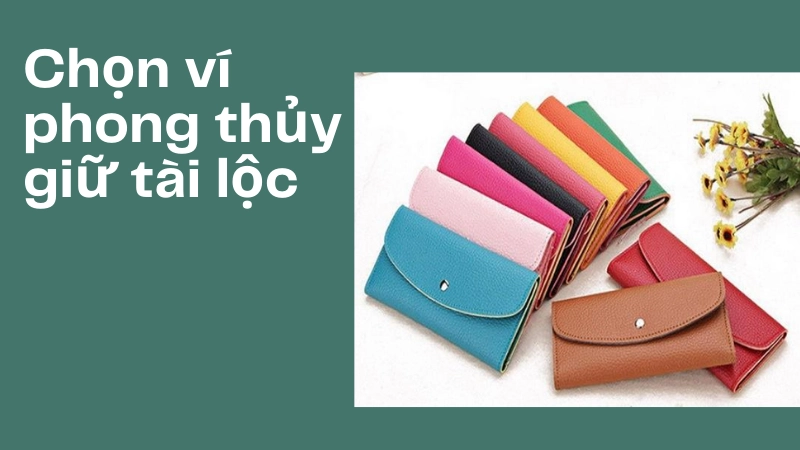 Tuyệt chiêu chọn ví tiền phong thủy hợp mệnh để giữ tiền tỷ