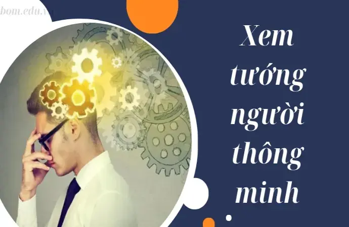 Xem tướng người thông minh, hiểu ngay khả năng tiềm ẩn