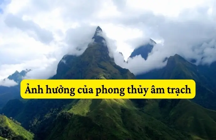Những ảnh hưởng của phong thủy âm trạch bạn cần biết ngay