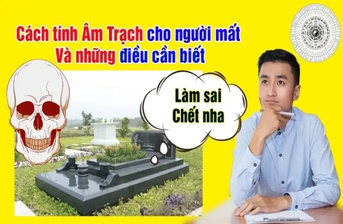 Hướng dẫn chi tiết cách tính âm trạch cho người mất