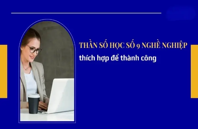 Con số chủ đạo 9 hợp nghề gì để phát triển sự nghiệp?