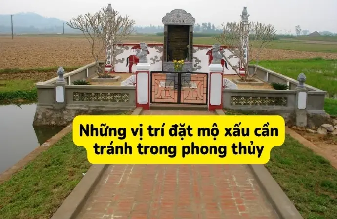 Những vị trí đặt mộ xấu gia chủ cần tránh để tránh vận hạn