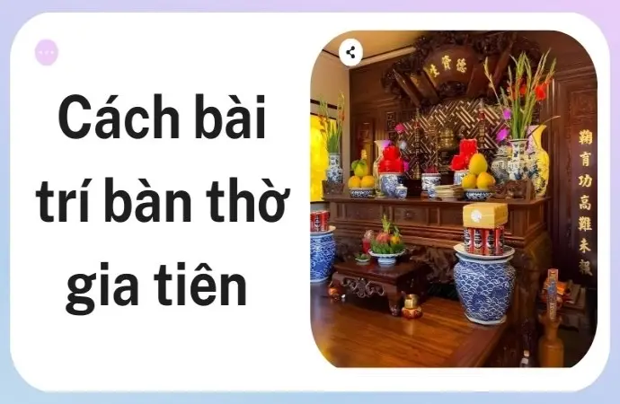 Cách bài trí bàn thờ gia tiên chuẩn phong thủy 2026