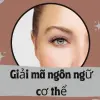 Giải mã ngôn ngữ cơ thể nâng tầm kỹ năng giao tiếp
