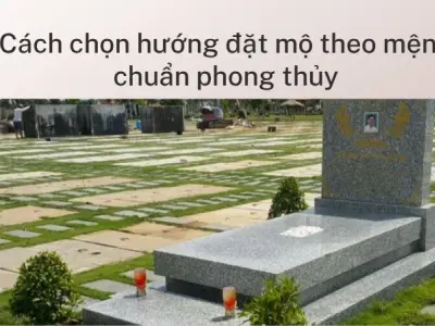 Cách chọn hướng đặt mộ theo mệnh chuẩn phong thủy Việt Nam