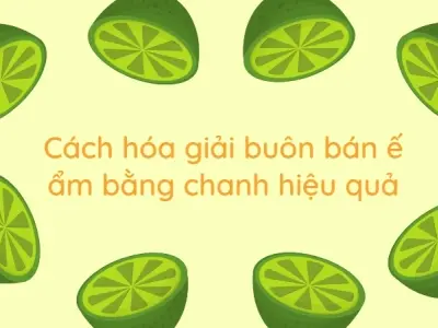 Cách hóa giải buôn bán ế ẩm bằng chanh giúp buôn may bán đắt