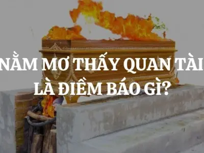 Nằm mơ thấy quan tài báo hiệu điềm gì trong cuộc sống?
