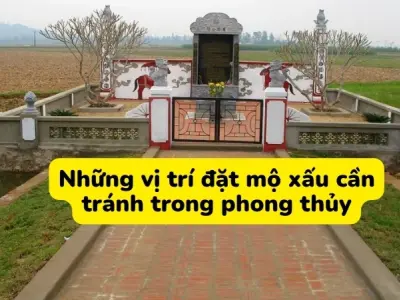 Những vị trí đặt mộ xấu gia chủ cần tránh để tránh vận hạn