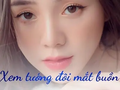 Tướng người có đôi mắt buồn thể hiện điều gì về vận khí