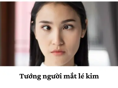 Tướng người mắt lé kim nói lên điều gì về vận mệnh