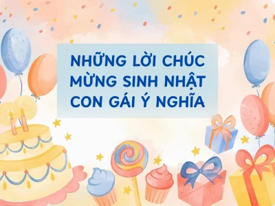 1001+ Lời Chúc Mừng Sinh Nhật Con Gái Hay, Ý Nghĩa và Cảm Động Nhất 2026