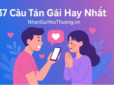 37 Mẫu Câu Tán Gái Bá Đạo Khiến Crush "Đổ" Ngay Lập Tức 2026